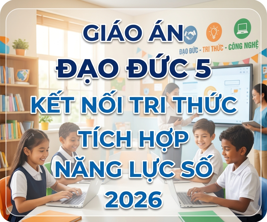 Giáo án ĐẠO ĐỨC 5 kết nối tri thức TÍCH HỢP NĂNG LỰC SỐ